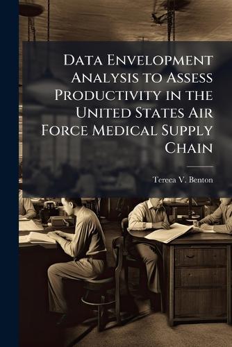 Data Envelopment Analysis to Assess Productivity in the United States Air Force Medical Supply Chain