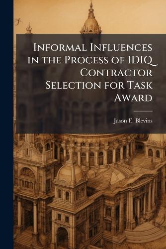 Informal Influences in the Process of IDIQ Contractor Selection for Task Award