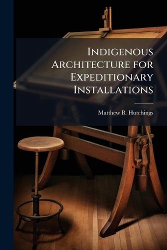 Indigenous Architecture for Expeditionary Installations