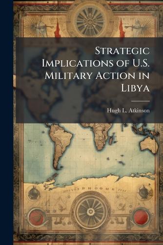 Strategic Implications of U.S. Military Action in Libya