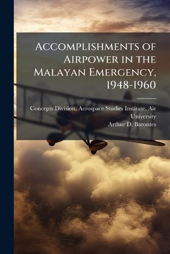 Accomplishments of Airpower in the Malayan Emergency, 1948-1960