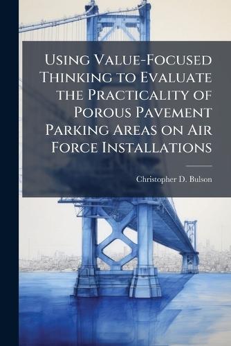 Using Value-Focused Thinking to Evaluate the Practicality of Porous Pavement Parking Areas on Air Force Installations