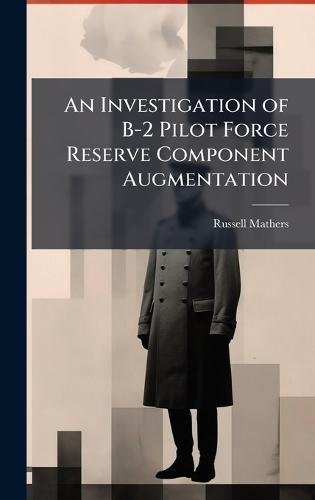 An Investigation of B-2 Pilot Force Reserve Component Augmentation