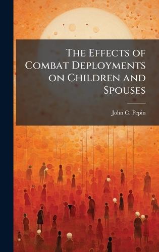 The Effects of Combat Deployments on Children and Spouses