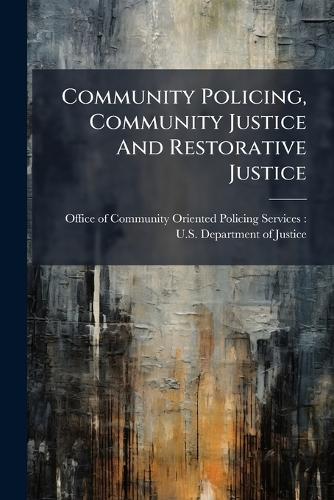 Community Policing, Community Justice And Restorative Justice