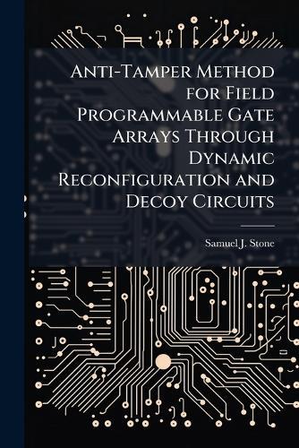 Anti-Tamper Method for Field Programmable Gate Arrays Through Dynamic Reconfiguration and Decoy Circuits
