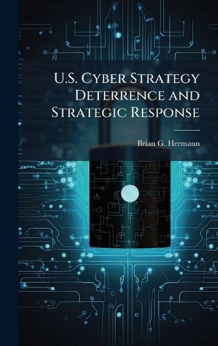 U.S. Cyber Strategy Deterrence and Strategic Response