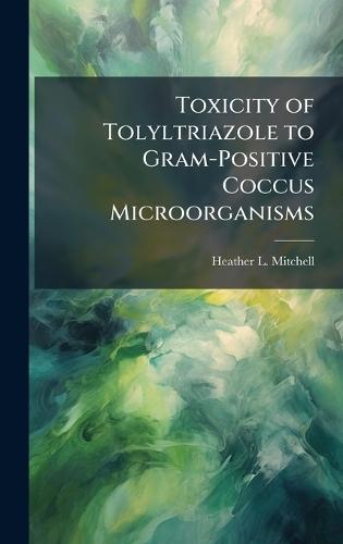 Toxicity of Tolyltriazole to Gram-Positive Coccus Microorganisms