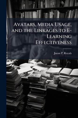 Avatars, Media Usage, and the Linkages to E-Learning Effectiveness
