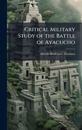 Critical Military Study of the Battle of Ayacucho