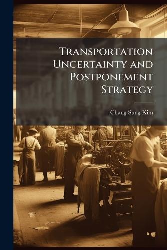 Transportation Uncertainty and Postponement Strategy