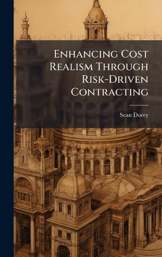 Enhancing Cost Realism Through Risk-Driven Contracting