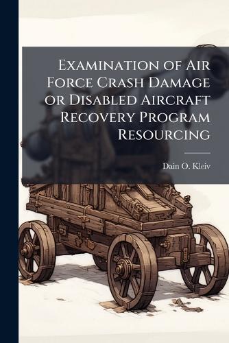 Examination of Air Force Crash Damage or Disabled Aircraft Recovery Program Resourcing