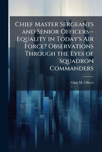 Chief Master Sergeants and Senior Officers--Equality in Today's Air Force? Observations Through the Eyes of Squadron Commanders