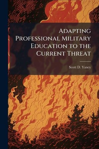 Adapting Professional Military Education to the Current Threat
