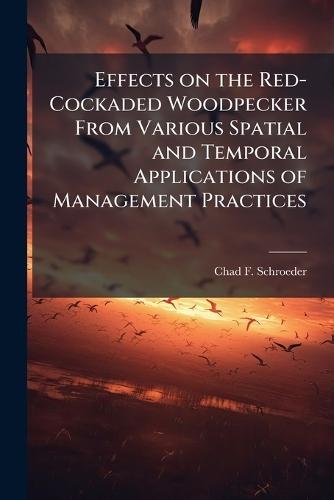 Effects on the Red-Cockaded Woodpecker From Various Spatial and Temporal Applications of Management Practices