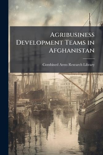Agribusiness Development Teams in Afghanistan