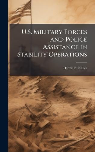 U.S. Military Forces and Police Assistance in Stability Operations