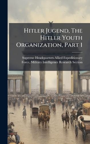 Hitler Jugend, The Hitler Youth Organization, Part 1