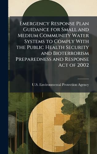 Emergency Response Plan Guidance for Small and Medium Community Water Systems to Comply With the Public Health Security and Bioterrorism Preparedness and Response Act of 2002