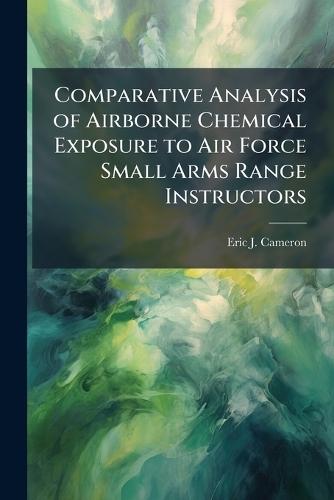 Comparative Analysis of Airborne Chemical Exposure to Air Force Small Arms Range Instructors
