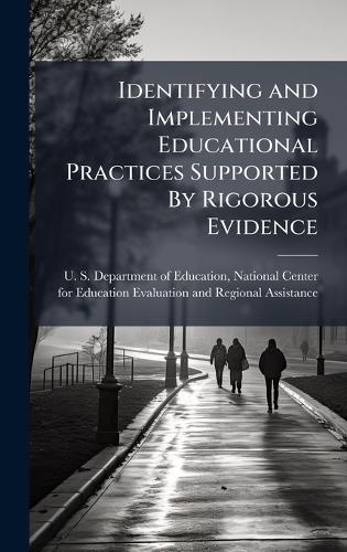 Identifying and Implementing Educational Practices Supported By Rigorous Evidence