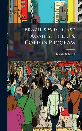 Brazilâ(TM)s WTO Case Against the U.S. Cotton Program