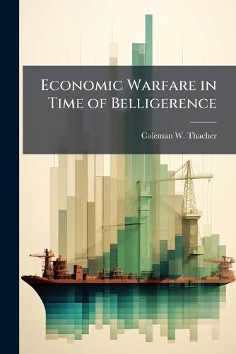 Economic Warfare in Time of Belligerence