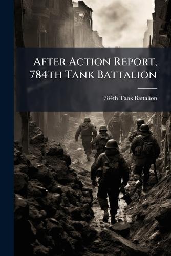 After Action Report, 784th Tank Battalion