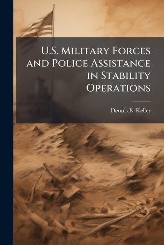U.S. Military Forces and Police Assistance in Stability Operations
