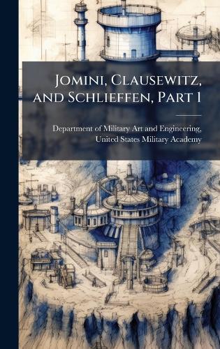 Jomini, Clausewitz, and Schlieffen, Part 1