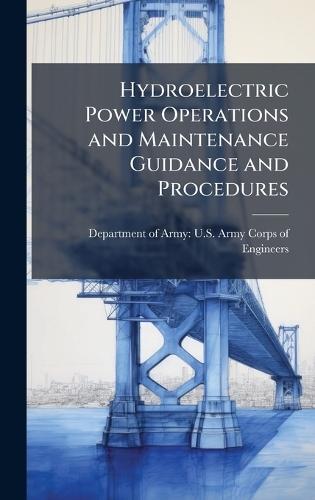 Hydroelectric Power Operations and Maintenance Guidance and Procedures