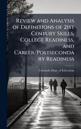 Review and Analysis of Definitions of 21st Century Skills, College Readiness, and Career/Postsecondary Readiness