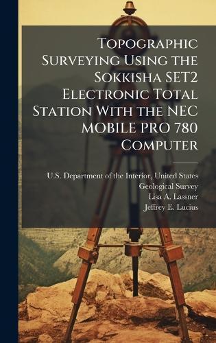 Topographic Surveying Using the Sokkisha SET2 Electronic Total Station With the NEC MOBILE PRO 780 Computer