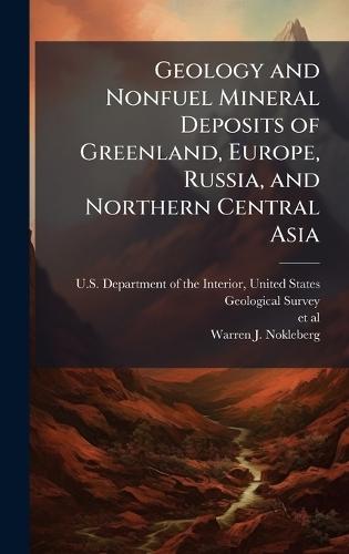 Geology and Nonfuel Mineral Deposits of Greenland, Europe, Russia, and Northern Central Asia