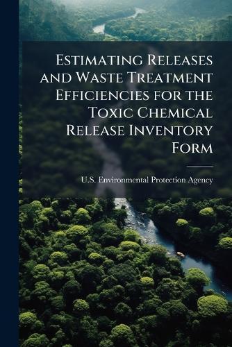 Estimating Releases and Waste Treatment Efficiencies for the Toxic Chemical Release Inventory Form