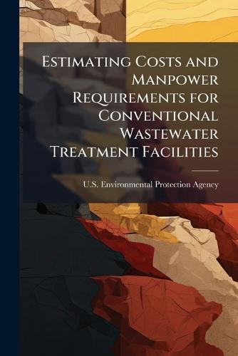 Estimating Costs and Manpower Requirements for Conventional Wastewater Treatment Facilities
