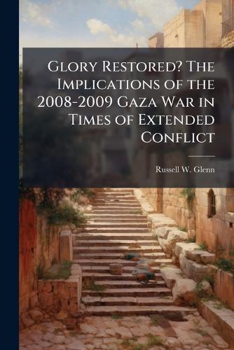 Glory Restored? The Implications of the 2008-2009 Gaza War in Times of Extended Conflict