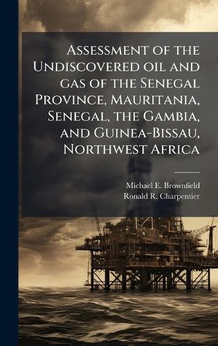 Assessment of the Undiscovered oil and gas of the Senegal Province, Mauritania, Senegal, the Gambia, and Guinea-Bissau, Northwest Africa
