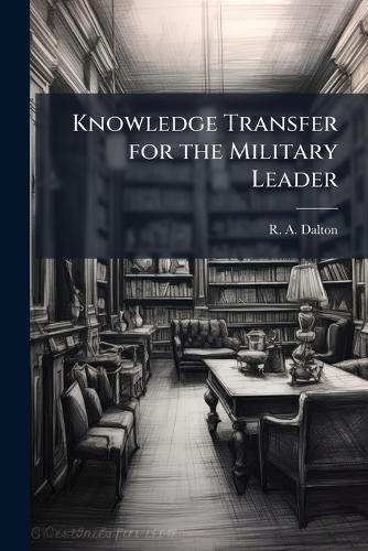 Knowledge Transfer for the Military Leader