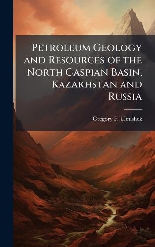 Petroleum Geology and Resources of the North Caspian Basin, Kazakhstan and Russia