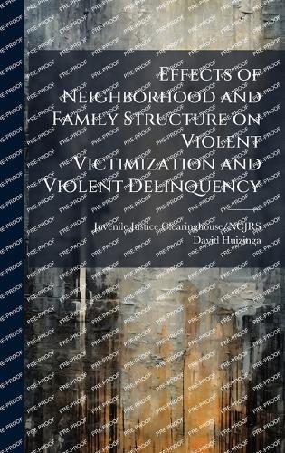 Effects of Neighborhood and Family Structure on Violent Victimization and Violent Delinquency