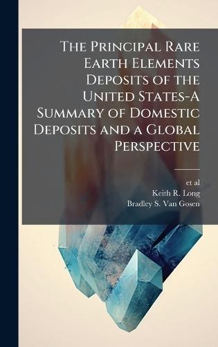 The Principal Rare Earth Elements Deposits of the United States-A Summary of Domestic Deposits and a Global Perspective