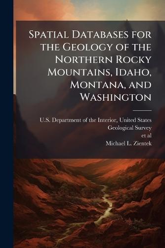 Spatial Databases for the Geology of the Northern Rocky Mountains, Idaho, Montana, and Washington