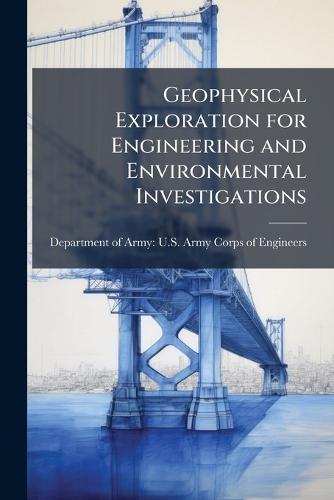 Geophysical Exploration for Engineering and Environmental Investigations