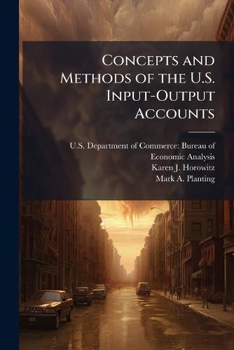 Concepts and Methods of the U.S. Input-Output Accounts