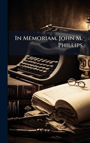 In Memoriam. John M. Phillips