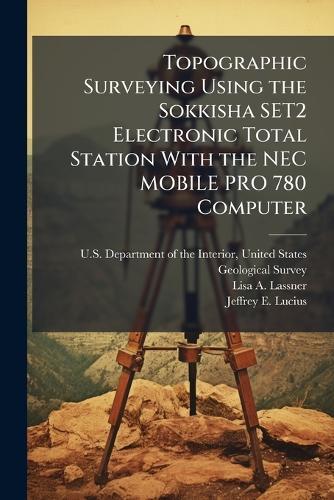 Topographic Surveying Using the Sokkisha SET2 Electronic Total Station With the NEC MOBILE PRO 780 Computer