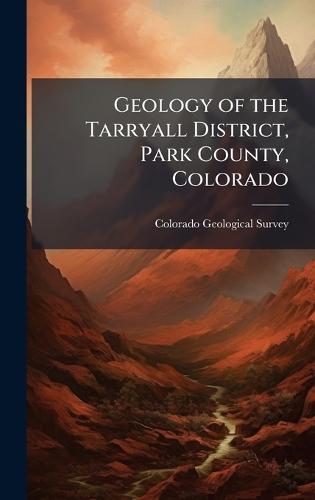 Geology of the Tarryall District, Park County, Colorado