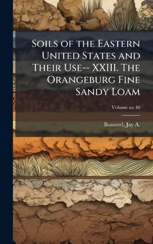 Soils of the Eastern United States and Their Use-- XXIII. The Orangeburg Fine Sandy Loam